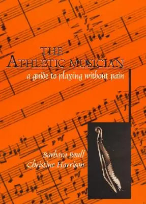 Le musicien athlétique : Un guide pour jouer sans douleur - The Athletic Musician: A Guide to Playing Without Pain