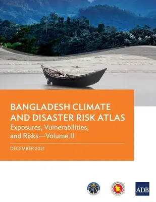 Atlas des risques climatiques et de catastrophes au Bangladesh : Vulnérabilités et risques - Volume II - Bangladesh Climate and Disaster Risk Atlas: Vulnerabilities, and Risks--Volume II
