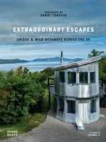 Extraordinary Escapes - Des escapades uniques et sauvages à travers le Royaume-Uni - Extraordinary Escapes - Unique and Wild Getaways Across the UK