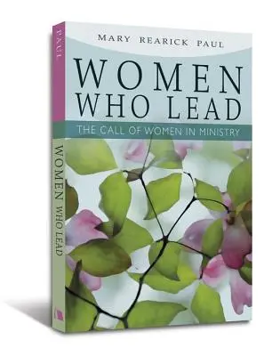 Les femmes qui dirigent : L'appel des femmes dans le ministère - Women Who Lead: The Call of Women in Ministry
