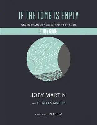 Guide d'étude « Si le tombeau est vide » : Pourquoi la résurrection signifie que tout est possible - If the Tomb Is Empty Study Guide: Why the Resurrection Means Anything Is Possible