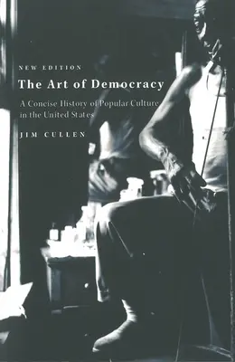 L'art de la démocratie : Une histoire concise de la culture populaire aux États-Unis - The Art of Democracy: A Concise History of Popular Culture in the United States