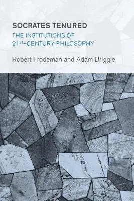 Socrate titularisé : Les institutions de la philosophie du 21e siècle - Socrates Tenured: The Institutions of 21st-Century Philosophy