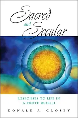 Sacré et séculier : Réponses à la vie dans un monde fini - Sacred and Secular: Responses to Life in a Finite World