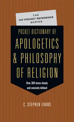 Dictionnaire de poche de l'apologétique et de la philosophie de la religion : 300 termes définis avec clarté et concision par les penseurs - Pocket Dictionary of Apologetics & Philosophy of Religion: 300 Terms Thinkers Clearly Concisely Defined