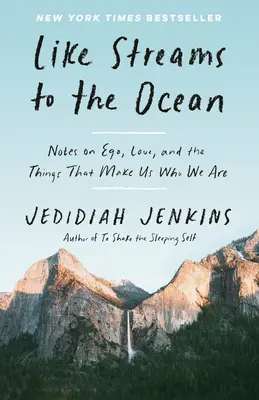 Comme des ruisseaux vers l'océan : Notes sur l'ego, l'amour et les choses qui font de nous ce que nous sommes : Essaysc - Like Streams to the Ocean: Notes on Ego, Love, and the Things That Make Us Who We Are: Essaysc