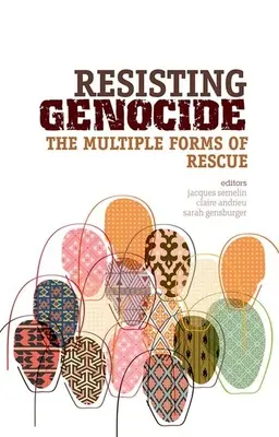 Résister au génocide : Les multiples formes de sauvetage - Resisting Genocide: The Multiple Forms of Rescue