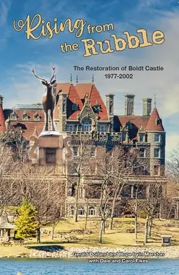 S'élever des décombres : La restauration du château de Boldt 1977-2002 - Rising from the Rubble: The Restoration of Boldt Castle 1977-2002