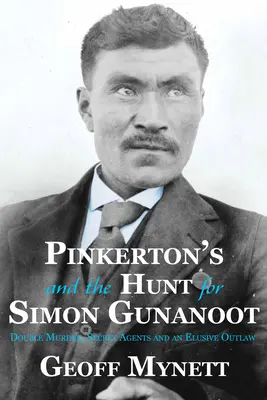 Pinkerton's et la chasse à Simon Gunanoot : Double meurtre, agents secrets et hors-la-loi insaisissable - Pinkerton's and the Hunt for Simon Gunanoot: Double Murder, Secret Agents and an Elusive Outlaw