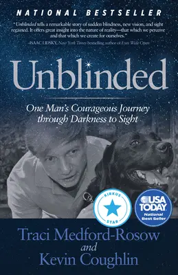 Unblinded : Le voyage courageux d'un homme de l'obscurité à la vue - Unblinded: One Man's Courageous Journey Through Darkness to Sight