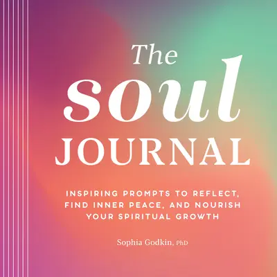 Le Journal de l'âme : Des suggestions inspirantes pour réfléchir, trouver la paix intérieure et nourrir votre croissance spirituelle. - The Soul Journal: Inspiring Prompts to Reflect, Find Inner Peace, and Nourish Your Spiritual Growth