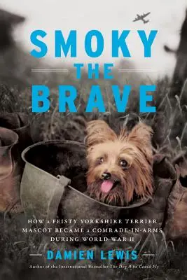 Smoky the Brave : Comment une mascotte de Yorkshire Terrier fougueuse est devenue un compagnon d'armes pendant la Seconde Guerre mondiale - Smoky the Brave: How a Feisty Yorkshire Terrier Mascot Became a Comrade-In-Arms During World War II