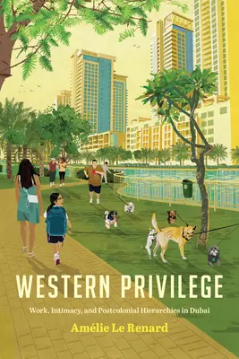 Privilège occidental : Travail, intimité et hiérarchies postcoloniales à Dubaï - Western Privilege: Work, Intimacy, and Postcolonial Hierarchies in Dubai
