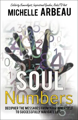 Les nombres de l'âme : Déchiffrer les messages de votre moi intérieur pour réussir dans la vie - Soul Numbers: Decipher the Messages from Your Inner Self to Successfully Navigate Life