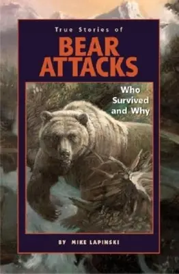 Histoires vraies d'attaques d'ours : Qui a survécu et pourquoi - True Stories of Bear Attacks: Who Survived and Why