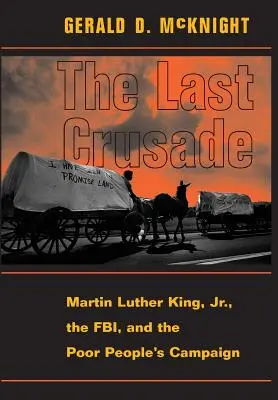 La dernière croisade : Martin Luther King Jr, le FBI et la campagne des pauvres - The Last Crusade: Martin Luther King Jr., the Fbi, and the Poor People's Campaign