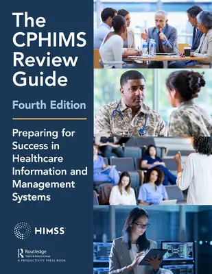 Le guide de révision du Cphims, 4e édition : Se préparer à réussir dans les systèmes d'information et de gestion des soins de santé - The Cphims Review Guide, 4th Edition: Preparing for Success in Healthcare Information and Management Systems
