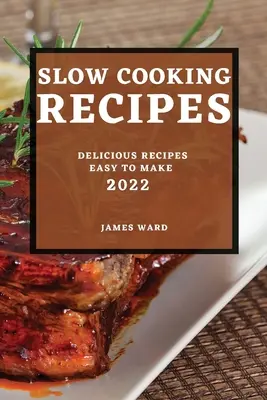 Recettes de cuisine lente 2022 : recettes délicieuses et faciles à réaliser - Slow Cooking Recipes 2022: Delicious Recipes Easy to Make