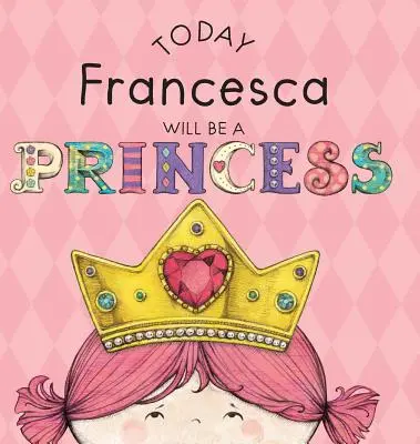 Aujourd'hui Francesca sera une princesse - Today Francesca Will Be a Princess