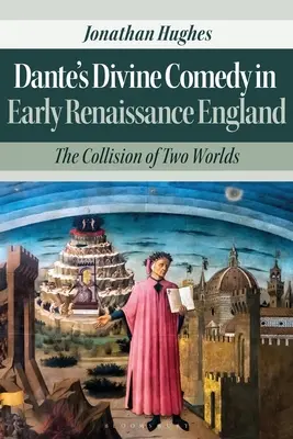 La Divine Comédie de Dante dans l'Angleterre du début de la Renaissance : La collision de deux mondes - Dante's Divine Comedy in Early Renaissance England: The Collision of Two Worlds