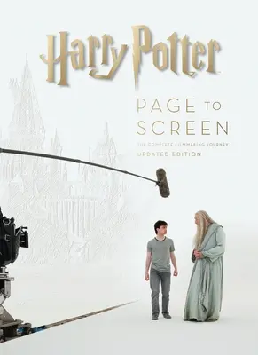 Harry Potter Page to Screen : Édition mise à jour : Le parcours complet du cinéaste - Harry Potter Page to Screen: Updated Edition: The Complete Filmmaking Journey