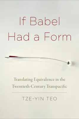Si Babel avait une forme : Traduire l'équivalence dans la transpacifique du vingtième siècle - If Babel Had a Form: Translating Equivalence in the Twentieth-Century Transpacific