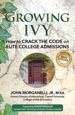 Growing Ivy : Comment décrypter le code des admissions dans les universités d'élite - Growing Ivy: How to Crack the Code on Elite College Admissions