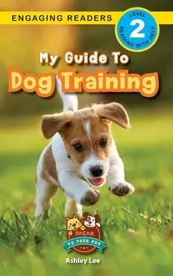 Mon guide pour le dressage des chiens : Parlez à votre animal de compagnie (Engaging Readers, Level 2) - My Guide to Dog Training: Speak to Your Pet (Engaging Readers, Level 2)