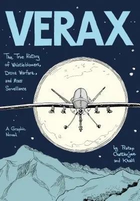 Verax : La véritable histoire des dénonciateurs, de la guerre des drones et de la surveillance de masse : Un roman graphique - Verax: The True History of Whistleblowers, Drone Warfare, and Mass Surveillance: A Graphic Novel