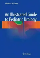 Guide illustré d'urologie pédiatrique - An Illustrated Guide to Pediatric Urology