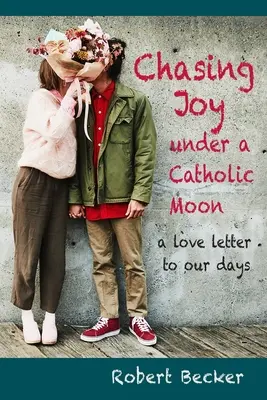 Chasser la joie sous une lune catholique : une lettre d'amour à nos jours - Chasing Joy under a Catholic Moon: a Love Letter to our days