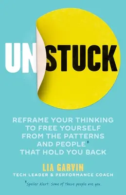 Unstuck : Recadrez votre pensée pour vous libérer des schémas et des personnes qui vous retiennent. - Unstuck: Reframe Your Thinking to Free Yourself from the Patterns and People That Hold You Back