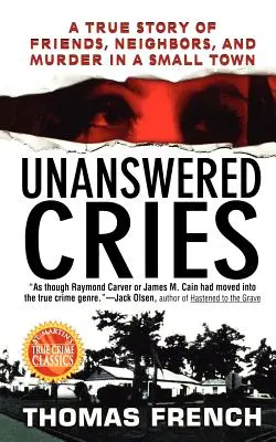 Cris sans réponse : Une histoire vraie d'amis, de voisins et de meurtre dans une petite ville - Unanswered Cries: A True Story of Friends, Neighbors, and Murder in a Small Town