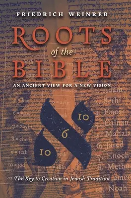 Les racines de la Bible : Une vision ancienne pour une vision nouvelle (La clé de la création dans la tradition juive) - Roots of the Bible: An Ancient View For a New Vision (The Key to Creation in Jewish Tradition)