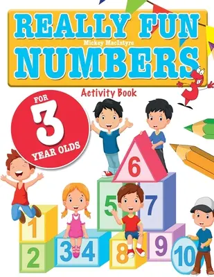 Des chiffres vraiment amusants pour les enfants de 3 ans : Un livre d'activités amusantes et éducatives sur le comptage des nombres pour les enfants de trois ans. - Really Fun Numbers For 3 Year Olds: A fun & educational counting numbers activity book for three year old children