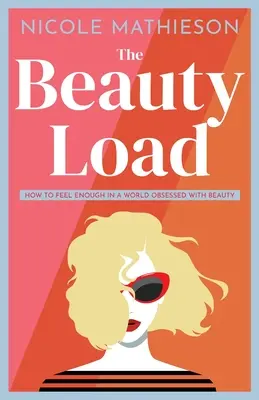 Le fardeau de la beauté : Comment se sentir assez dans un monde obsédé par la beauté&nbsp;? - The Beauty Load: How to feel enough in a world obsessed with beauty