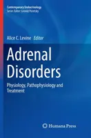 Troubles surrénaliens : Physiologie, pathophysiologie et traitement - Adrenal Disorders: Physiology, Pathophysiology and Treatment