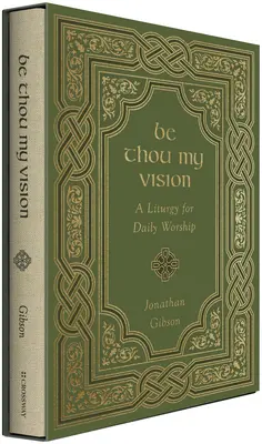 Sois ma vision : Une liturgie pour le culte quotidien - Be Thou My Vision: A Liturgy for Daily Worship