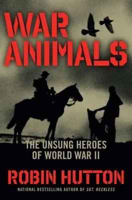 Animaux de guerre : Les héros méconnus de la Seconde Guerre mondiale - War Animals: The Unsung Heroes of World War II
