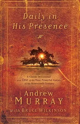 Quotidiennement en Sa Présence : Un dévotionnel classique de l'une des voix les plus puissantes du dix-neuvième siècle - Daily in His Presence: A Classic Devotional from One of the Most Powerful Voices of the Nineteenth Century