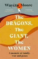 Les dragons, les géants, les femmes - Des mémoires de famille, de guerre et de paix - Dragons, the Giant, the Women - A memoir of family, war and peace