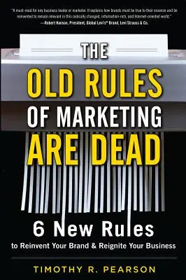 Les anciennes règles du marketing sont mortes : 6 nouvelles règles pour réinventer votre marque et relancer votre entreprise - The Old Rules of Marketing Are Dead: 6 New Rules to Reinvent Your Brand and Reignite Your Business