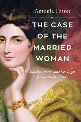 Le cas de la femme mariée : Caroline Norton et son combat pour la justice des femmes - The Case of the Married Woman: Caroline Norton and Her Fight for Women's Justice