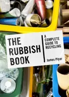 Rubbish Book - Un guide complet du recyclage - Rubbish Book - A Complete Guide to Recycling