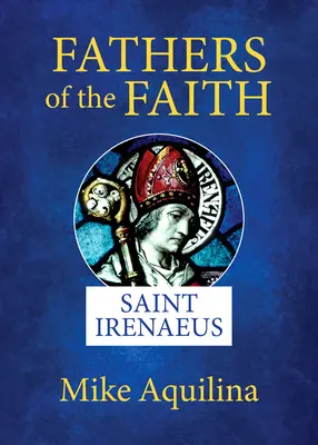 Les pères de la foi : Saint Irénée - Fathers of the Faith: Saint Irenaeus