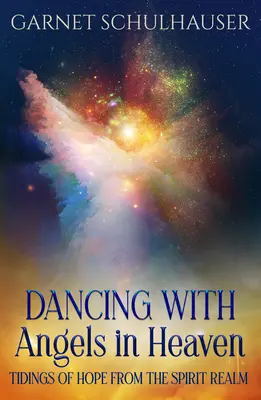 Danser avec les anges du ciel : Danser avec les anges au ciel : des nouvelles d'espoir du royaume de l'esprit - Dancing with Angels in Heaven: Tidings of Hope from the Spirit Realm