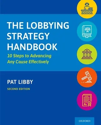 Le manuel de stratégie de lobbying : 10 étapes pour faire avancer efficacement n'importe quelle cause - The Lobbying Strategy Handbook: 10 Steps to Advancing Any Cause Effectively