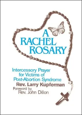 Un chapelet de Rachel : Prière d'intercession pour les victimes du syndrome post-avortement - A Rachel Rosary: Intercessory Prayer for Victims of Post-Abortion Syndrome