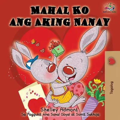 Mahal Ko ang Aking Nanay : J'aime ma maman (édition tagalog) - Mahal Ko ang Aking Nanay: I Love My Mom (Tagalog Edition)