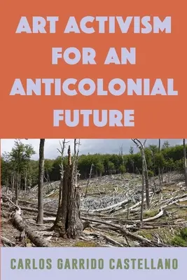 L'activisme artistique pour un avenir anticolonial - Art Activism for an Anticolonial Future
